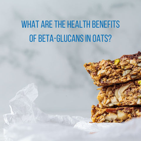 What are the health benefits of Beta-glucans in oats?